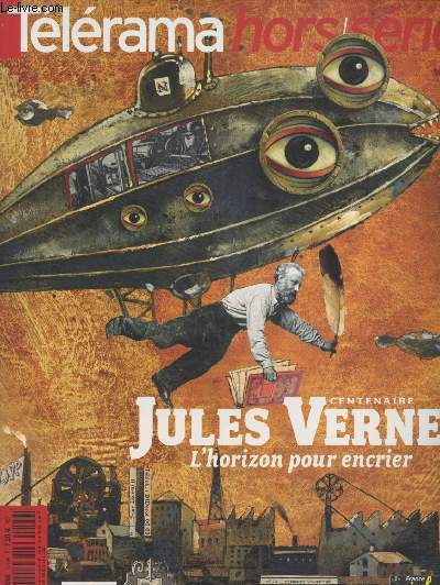 Tlrama Hors-srie - Fvrier 2005 - Centenaire Jules Verne, L'horizon pour encrier : L'crivain au long cours - Jules Verne par mondes et merveilles - Il tait trois petits navires - Chronologie - L'enchanteur des temps modernes ..