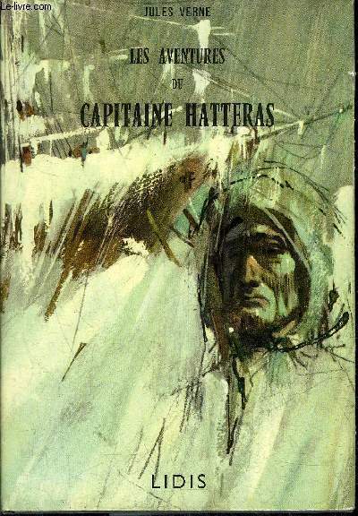 LES AVENTURES DU CAPITAINE HATTERAS LES ANGLAIS AU POLE NORD LE DESERT DE GLACE.