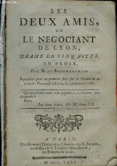 LES DEUX AMIS OU LE NEGOCIANT DE LYON DRAME EN CINQ ACTES EN PROSE - REPRESENTE POUR LA PREMIERE FOIS SUR LE THEATRE DE LA COMEDIE FRANCAISE A PARIS LE 13 JANVIER 1770.