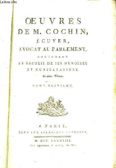 OEUVRES DE M.COCHIN ECUYER AVOCAT AU PARLEMENT CONTENANT LE RECUEIL DE SES MEMOIRES ET CONSULTATIONS DERNIERE EDITION - TOME 8 SEUL.