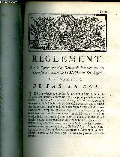 REGLEMENT POUR LA LIQUIDATION DES DETTES & LE PAIEMENT DES DEPENSES COURANTES DE LA MAISON DE SA MAJESTE DU 22 DECEMBRE 1776.