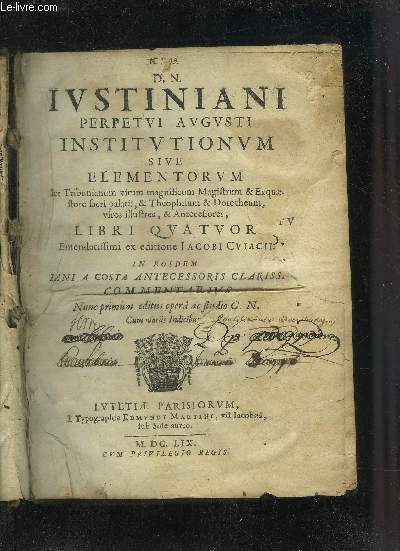 D.N. JUSTINIANI PERPETUI AUGUSTI INSTITUTIONUM SIVE ELEMENTORUM PER TRIBUNIANUM MAGNIFICUM MAGISTRUM & EXQUAESTORE SACRI PALATII & THEOPHILUM & DOROTHEUM VIROS ILLUSTRES & ANTECESSORES LIBRI QUATUOR.