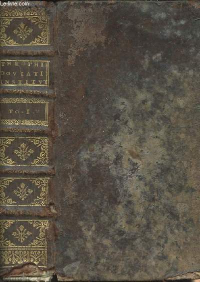Theophili Antecessoris Institutionum Libri Quatuor, Ex Jacobi Curtii Latina interpretatione - Tome I