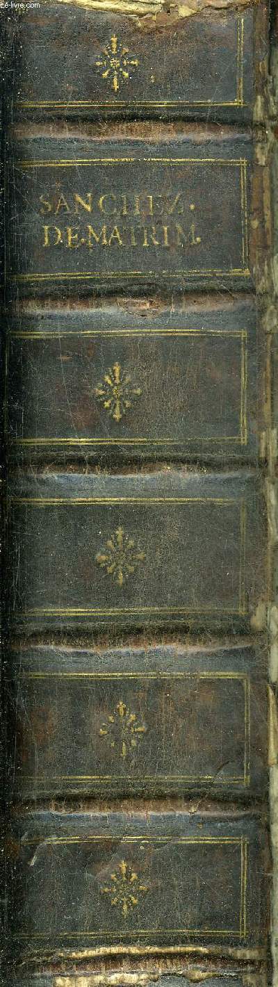 R. PATRIS THOMAE SANCHEZ CORDUBENSIS E SOCIETATE JESU DE SANCTO MATRIMONII SACRAMENTO DISPUTATIONUM TOMI TRES - TOME 1 + TOME 2 + TOME 3 EN UN VOLUME.