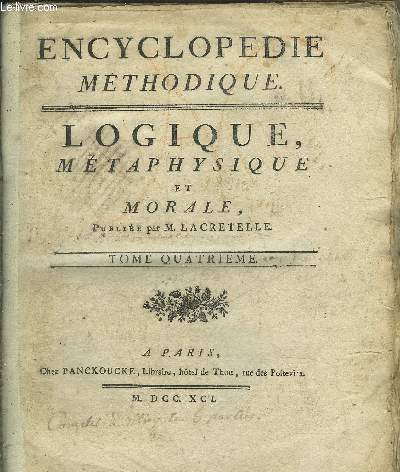 ENCYCLOPEDIE METHODIQUE - LOGIQUE ET METAPHYSIQUE ET MORALE - TOME 4 EN 2 VOLUMES - PREMIERE + DEUXIEME PARTIE.