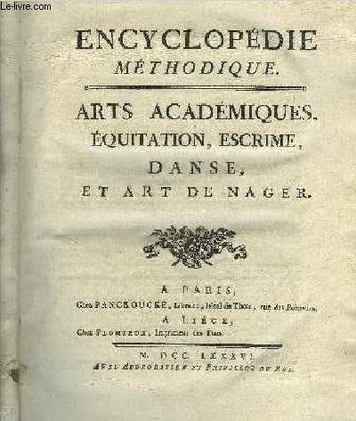 ENCYCLOPEDIE METHODIQUE - ARTS ACADEMIQUES EQUITATION ESCRIME DANSE ET ART DE NAGER.