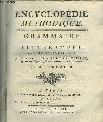 ENCYCLOPEDIE METHODIQUE - GRAMMAIRE ET LITTERATURE - TOME 1 EN 2 VOLUMES - PREMIERE + DEUXIEME PARTIE.