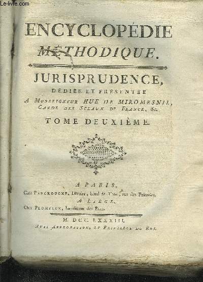 ENCYCLOPEDIE METHODIQUE - JURISPRUDENCE - TOME 2 EN DEUX VOLUME - PREMIERE + DEUXIEME PARTIE.