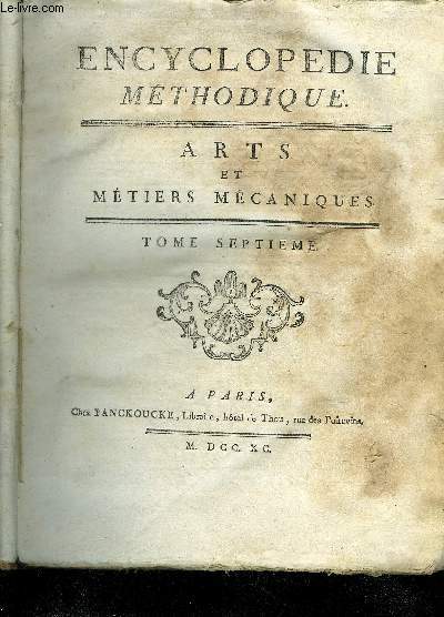 ENCYCLOPEDIE METHODIQUE - ARTS ET METIERS MECANIQUES - TOME 7 EN DEUX VOLUMES - PREMIERE + DEUXIEME PARTIE.