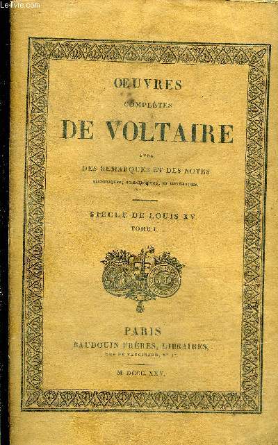 OEUVRES COMPLETES DE VOLTAIRE AVEC DES REMARQUES ET DES NOTES HISTORIQUES SCIENTIFIQUES ET LITTERAIRES - TOME 28 : SIECLE DE LOUIS XV TOME 1.