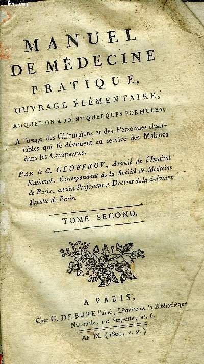 MANUEL DE MEDECINE PRATIQUE OUVRAGE ELEMENTAIRE AUQUEL ON A JOINT QUELQUES FORMULES A L'USAGE DES CHIRURGIENS ET DES PERSONNES CHARITABLES QUI SE DEVOUENT AU SERVICE DES MALADES DANS LES CAMPAGNES - EN DEUX TOMES - TOMES 1 + 2.