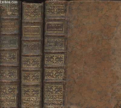 Les trois sicles de la littrature franoise, ou tableau de l'esprit de nos crivains, depuis Franois I, jusqu'en 1781 par ordre alphabtique - Tomes I, III et IV (tome II manquant)