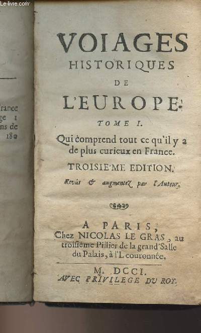 Voiages historiques de l'Europe - Tome I - Qui comprend tout ce qu'il y a de plus curieux en France - 3e dition