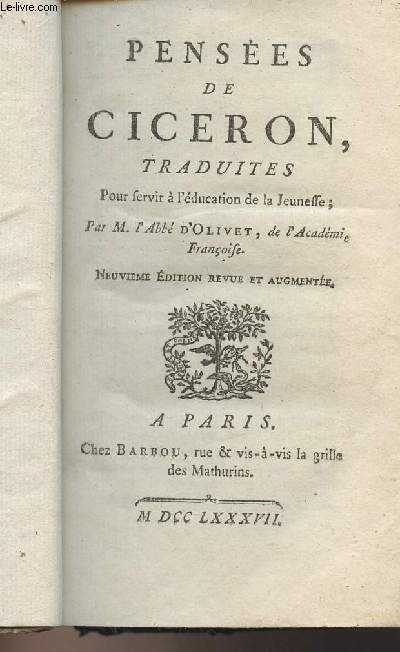 Penses de Cicron, traduites pour servir  l'ducation de la jeunesse par M. l'Abb d'Olivet - 9e dition revue et augmente