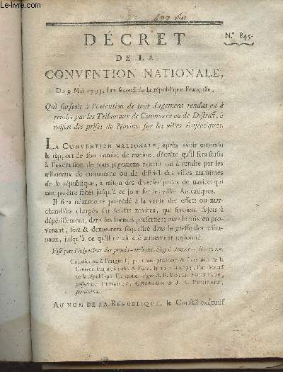 Dcret de la Convention Nationale, n845 - Du 9 mai 1793, l'an second de la rpublique franaise, qui surseoit  l'excution de tous jugemens rendus ou  rendre par les tribunaux de commerce ou de district,  raison des prises de navires sur les villes..