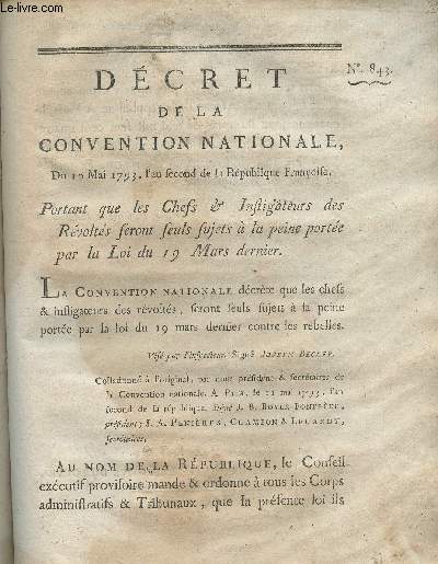 Dcret de la Convention Nationale, n843 - Du 10 mai 1793, l'an second de la Rpublique franoise, portant que les chefs & instigateurs des rvolts seront seuls sujets  la peine porte par la Loi du 19 mars dernier