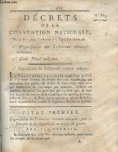 Dcret de la Convention Nationale, n865 - Du 12 mai 1793, l'an second de la Rpublique franoise, 1 Organisation des Tribunaux criminels militaires - 2 Code Pnal militaire