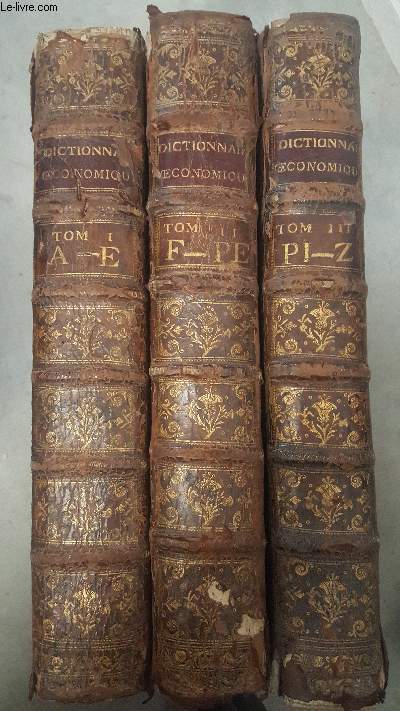 DICTIONNAIRE OECONOMIQUE - 3 TOMES EN 3 VOLUMES - TOMES 1 + 2 + 3 - TOME 1 : A-E - TOME 2 : F-PE - TOME 3 : PI-Z.