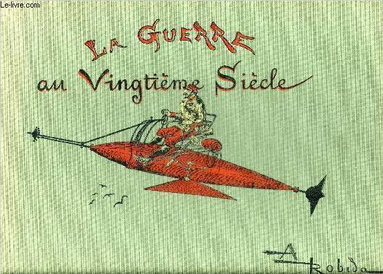 LA GUERRE AU VINGTIEME SIECLE - REPRODUCTION DE L'EDITION 1887.