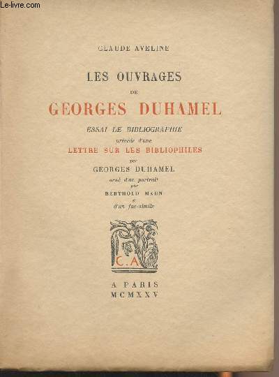 Les ouvrages de Georges Duhamel - Essai de bibliographie prcd d'une Lettre sur les Bibliophiles par Georges Duhamel - (Edition originale)
