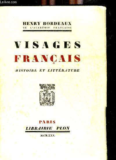 VISAGES FRANCAIS HISTOIRE ET LITTERATURE CHATEAUBRIAND A ROME HOCHE SUR LE RHIN LOUIS MADELIN ET ROBERT DE FLERS LE SOUVENIR DE MAURICE BRRES LE SOUVENIR DE RENE BOYLESVE GENS DE GUERRE - EXEMPLAIRE N42/100 SUR PAPIER PUR FIL LAFUMA A VOIRON.