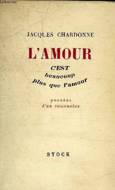 L'AMOUR C'EST BEAUCOUP PLUS QUE L'AMOUR - PENSEES D'UN ROMANCIER.