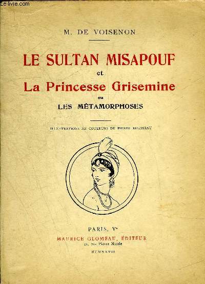 LE SULTAN MISAPOUF ET LA PRINCESSE GRISEMINE OU LES METAMORPHOSES.