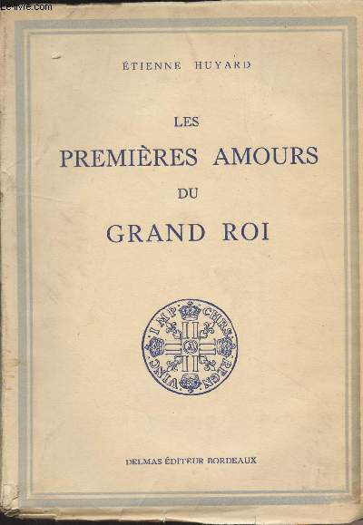 Les premires amours du Grand Roi - (Edition originale)