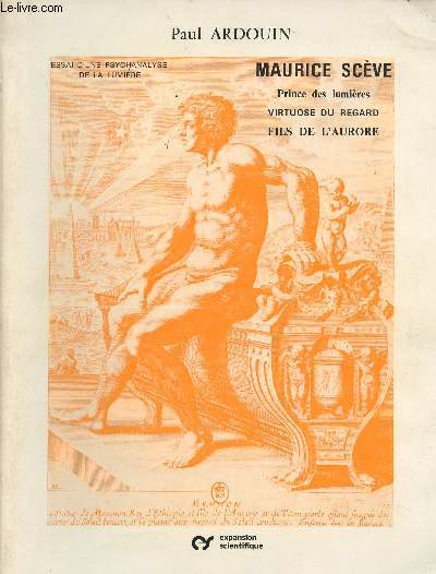 Maurice Scve, Prince des lumires, virtuose du regard, fils de l'aurore - Essai d'une psychanalyse de la lumire