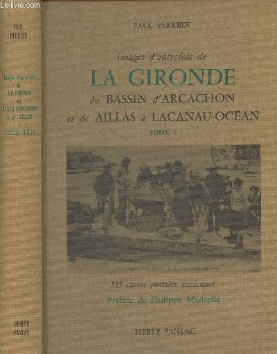 Images d'autrefois de la Gironde, du Bassin d'Arcachon et de Aillas  Lacanau-Ocan - Tome I