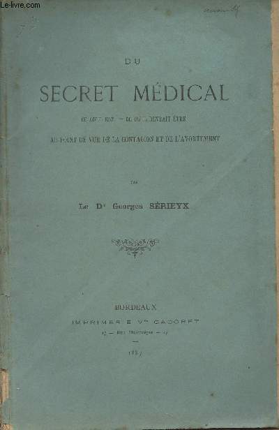 Du secret mdical, ce qu'il est - ce qu'il devrait tre, au point de vue de la contagion et de l'avortement