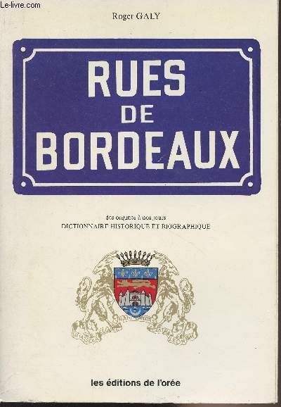 Rues de Bordeaux, des origines  nos jours - Dictionnaire historique et biographique