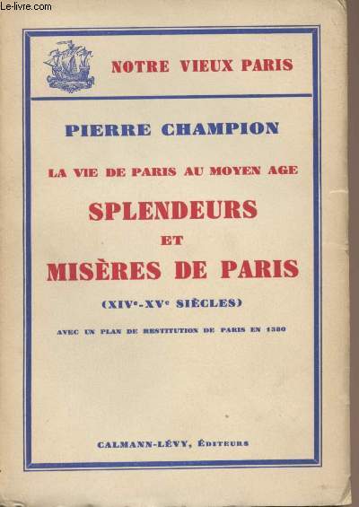 La Vie de Paris au Moyen-Age - Splendeurs et Misres de Paris (XIVe-XVe sicles)