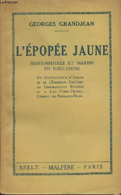 L'pope jaune, missionnaires et marins en Indo-Chine (De Monseigneur d'Adran et de l'Empereur Gia-Long, au Commandant Rivire et  Luu-Ving-Phuoc, gnral des Pavillons-Noirs)