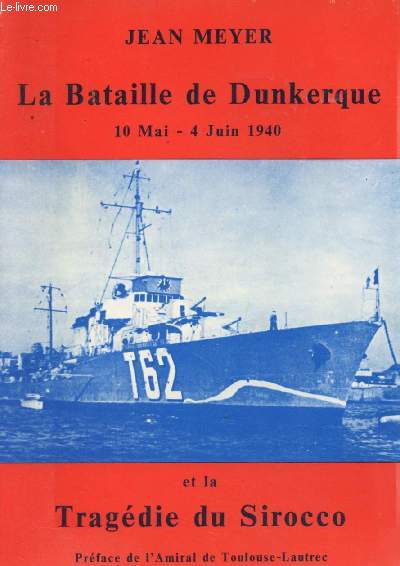 La Bataille de Dunkerque - 10 mai - 4 juin 1940 et la tragdie du Sirocco