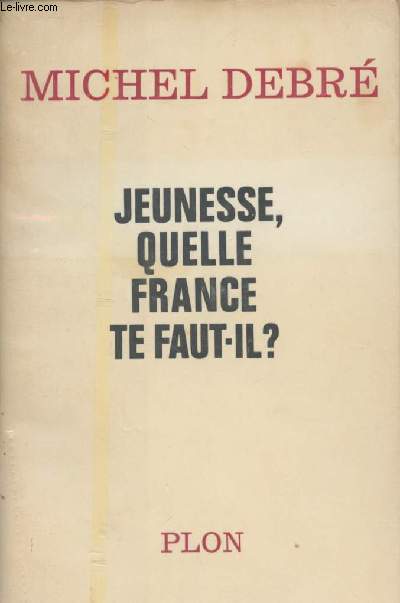 Jeunesse, quelle France te faut-il ? - Essai pour une politique nationale