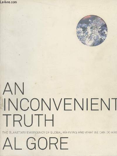 An Inconvenient Truth - The planetary emergency of global warning and what we can do about it + Autographe