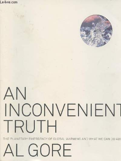 An Inconvenient Truth - The planetary emergency of global warning and what we can do about it + Autographe