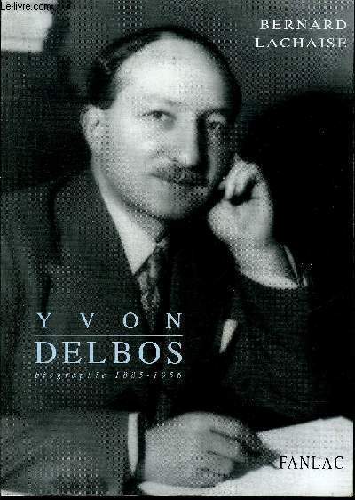 YVON DELBOS 1885-1956 BIOGRAPHIE.