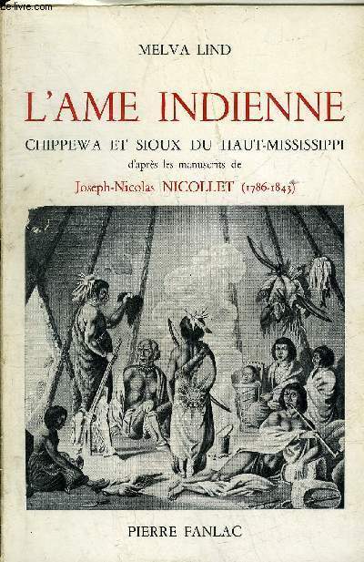 L'AME INDIENNE CHIPPEWA ET SIOUX DU HAUT MISSISSIPPI D'APRES LES MANUSCRITS DE JOSEPH NICOLLET 1786-1843.