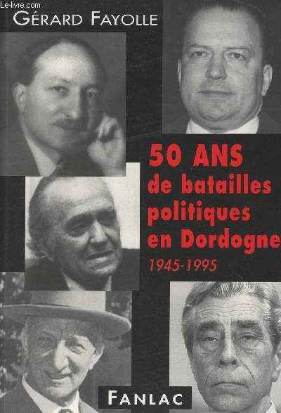 50 ans de batailles politiques en Dordogne 1945-1995