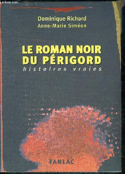 LE ROMAN NOIR DU PERIGORD - HISTOIRES VRAIES.