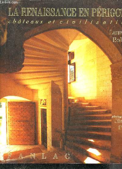 LA RENAISSANCE EN PERIGORD CHATEAUX ET CIVILISATION.
