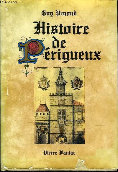 HISTOIRE DE PERIGUEUX DES ORIGINES A NOS JOURS + ENVOI DE L'AUTEUR.