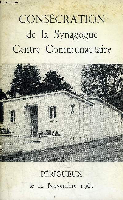 CONSECRATION DE LA SYNAGOGUE CENTRE COMMUNAUTAIRE - PERIGUEUX LE 12 NOVEMBRE 1967.