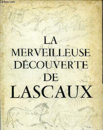 LA MERVEILLEUSE DECOUVERTE DE LASCAUX.
