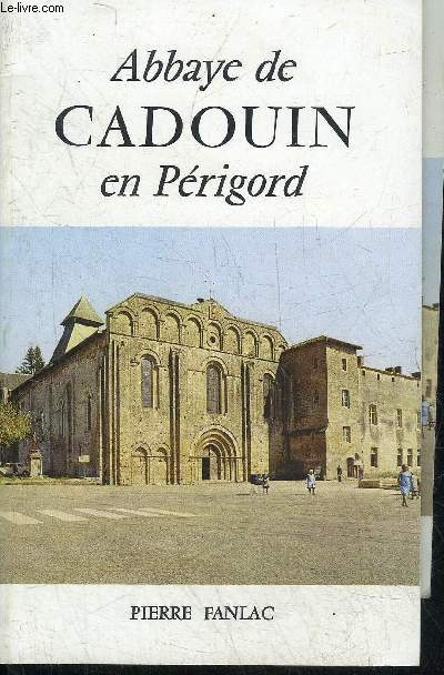 ABBAYE CISTERCIENNE DE CADOUIN - APERCU HISTORIQUE - L'EGLISE ABBATIALE XIIE SIECLE - LE CLOITRE GOTHIQUE XV - XVIE SIECLE.