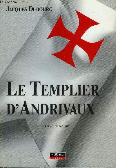 LE TEMPLIER D'ANDRIVAUX - ROMAN HISTORIQUE.