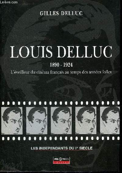 LOUIS DELLUC 1890-1924 L'EVEILLEUR DU CINEMA FRANCAIS AU TEMPS DES ANNEES FOLLES.
