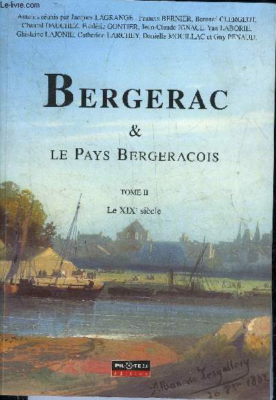 BERGERAC & LE PAYS BERGERACOIS - TOME 2 : LE XIXE SIECLE.